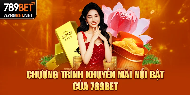 Các chương trình ưu đãi nổi bật của 789bet